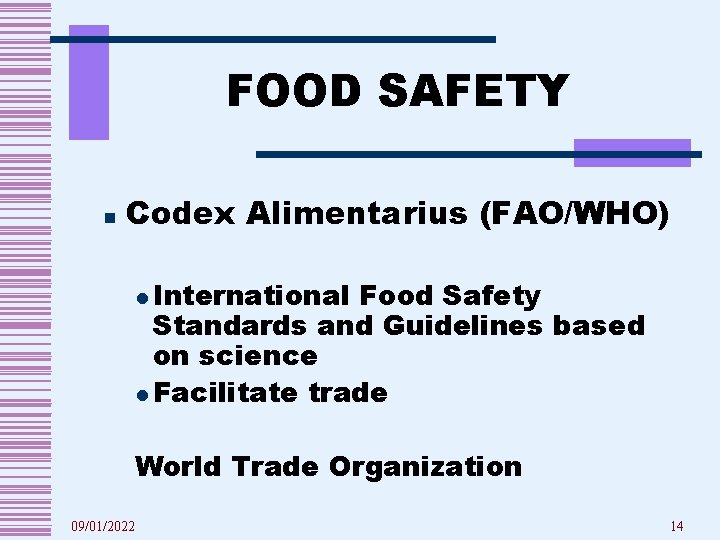 FOOD SAFETY n Codex Alimentarius (FAO/WHO) l International Food Safety Standards and Guidelines based