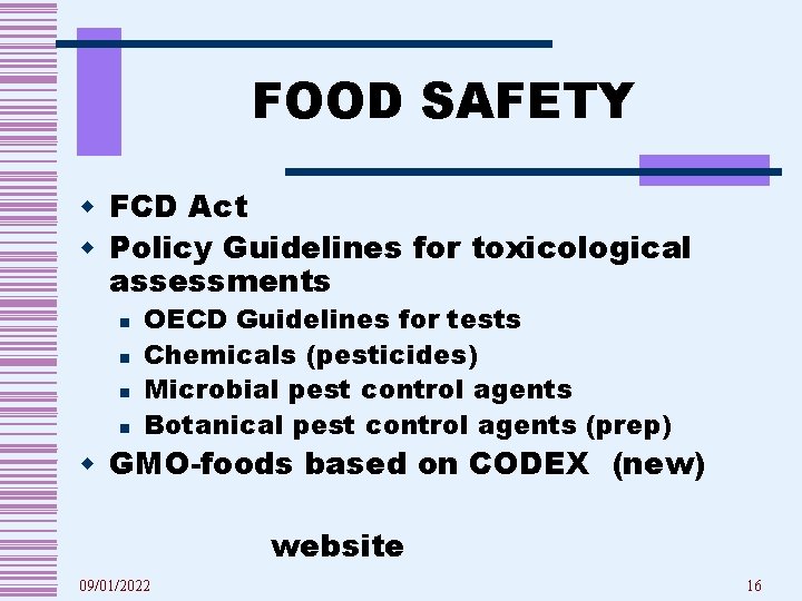 FOOD SAFETY w FCD Act w Policy Guidelines for toxicological assessments n n OECD