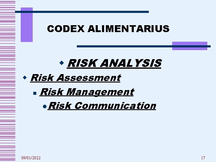 CODEX ALIMENTARIUS w RISK ANALYSIS w Risk Assessment n Risk Management l Risk Communication