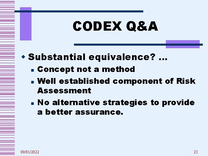 CODEX Q&A w Substantial equivalence? … n n n Concept not a method Well