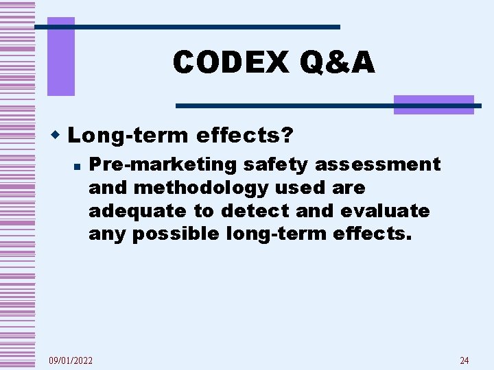 CODEX Q&A w Long-term effects? n Pre-marketing safety assessment and methodology used are adequate