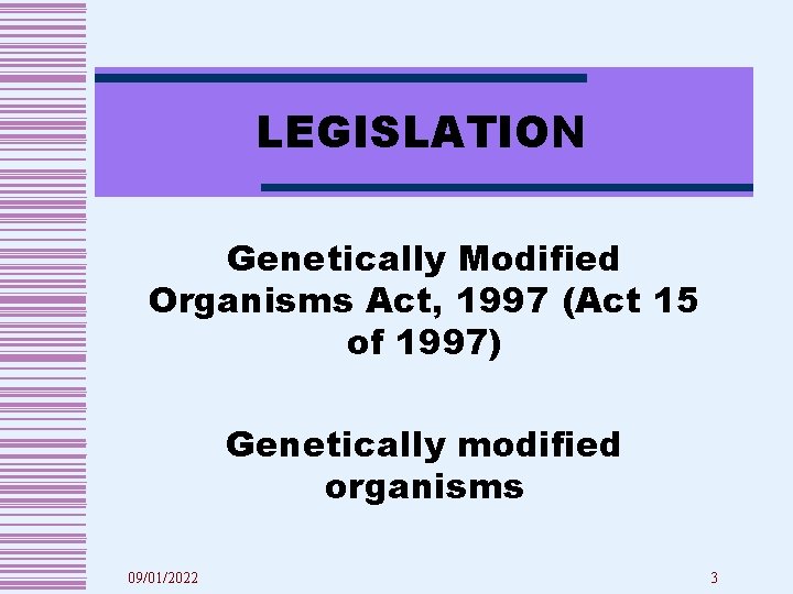 LEGISLATION Genetically Modified Organisms Act, 1997 (Act 15 of 1997) Genetically modified organisms 09/01/2022