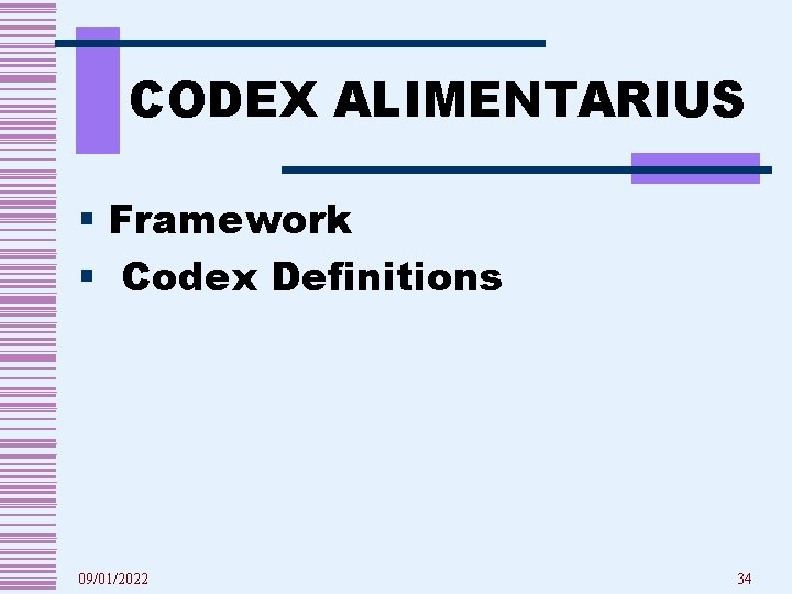 CODEX ALIMENTARIUS § Framework § Codex Definitions 09/01/2022 34 