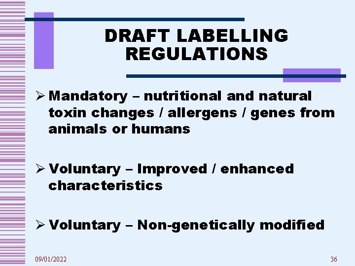 DRAFT LABELLING REGULATIONS Ø Mandatory – nutritional and natural toxin changes / allergens /