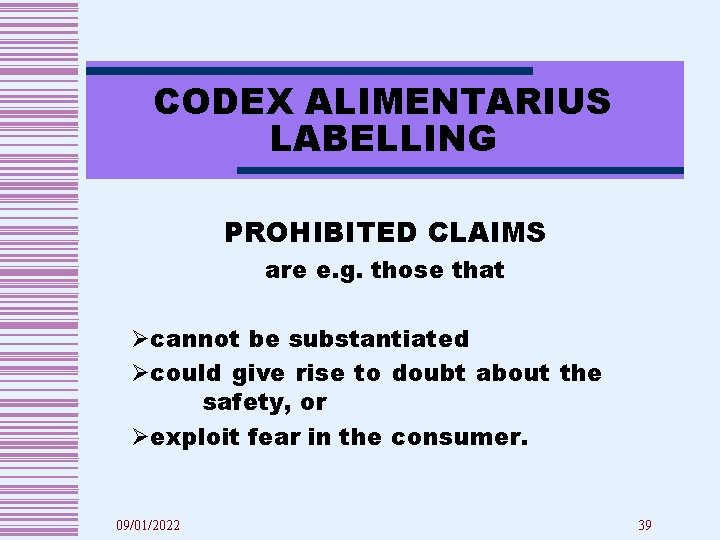 CODEX ALIMENTARIUS LABELLING PROHIBITED CLAIMS are e. g. those that Øcannot be substantiated Øcould