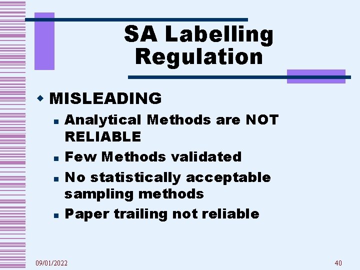 SA Labelling Regulation w MISLEADING n n Analytical Methods are NOT RELIABLE Few Methods