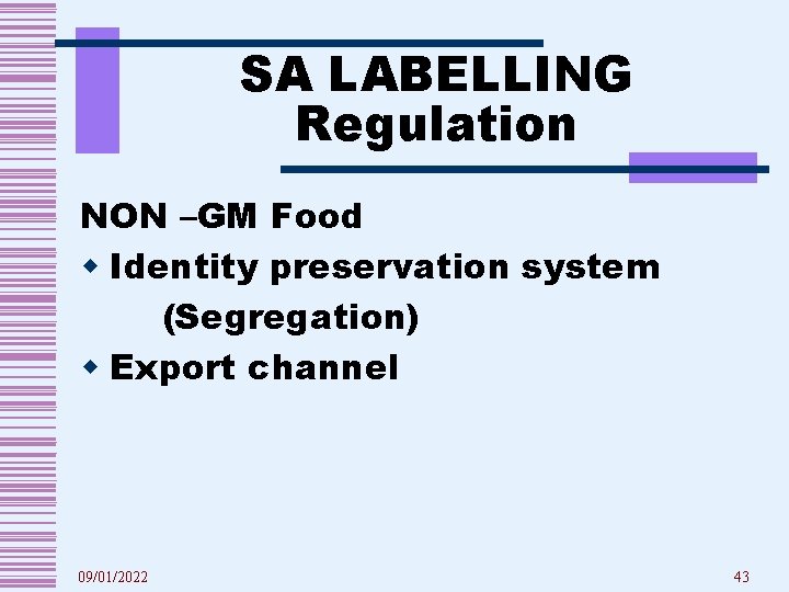 SA LABELLING Regulation NON –GM Food w Identity preservation system (Segregation) w Export channel