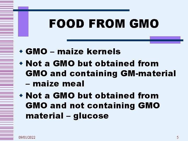 FOOD FROM GMO w GMO – maize kernels w Not a GMO but obtained