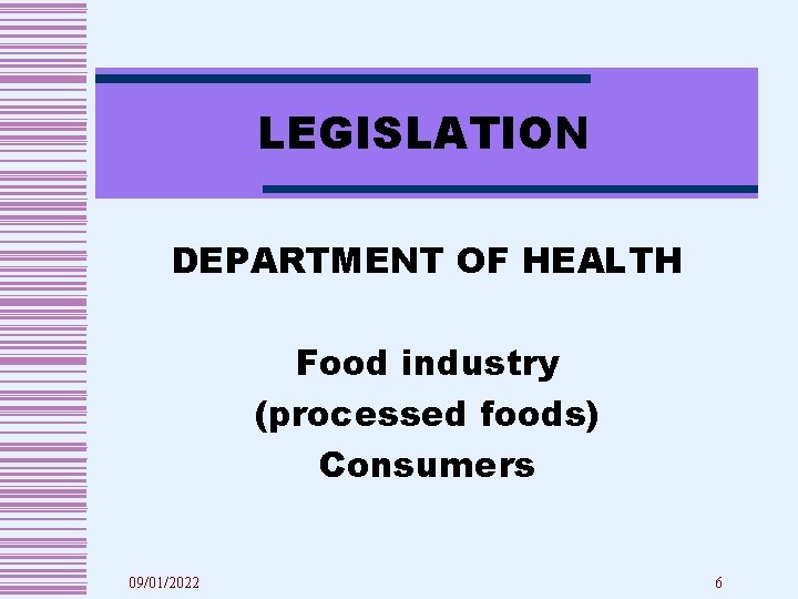 LEGISLATION DEPARTMENT OF HEALTH Food industry (processed foods) Consumers 09/01/2022 6 