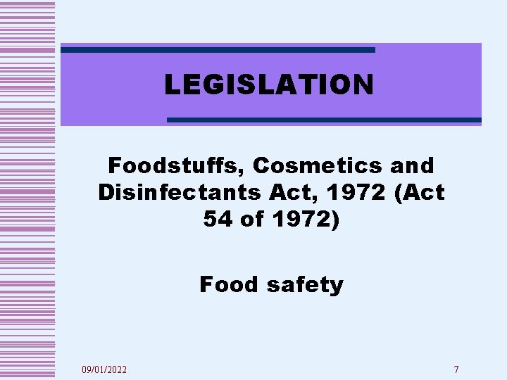 LEGISLATION Foodstuffs, Cosmetics and Disinfectants Act, 1972 (Act 54 of 1972) Food safety 09/01/2022