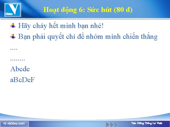 Hoạt động 6: Sức hút (80 đ) Hãy cháy hết mình bạn nhé! Bạn