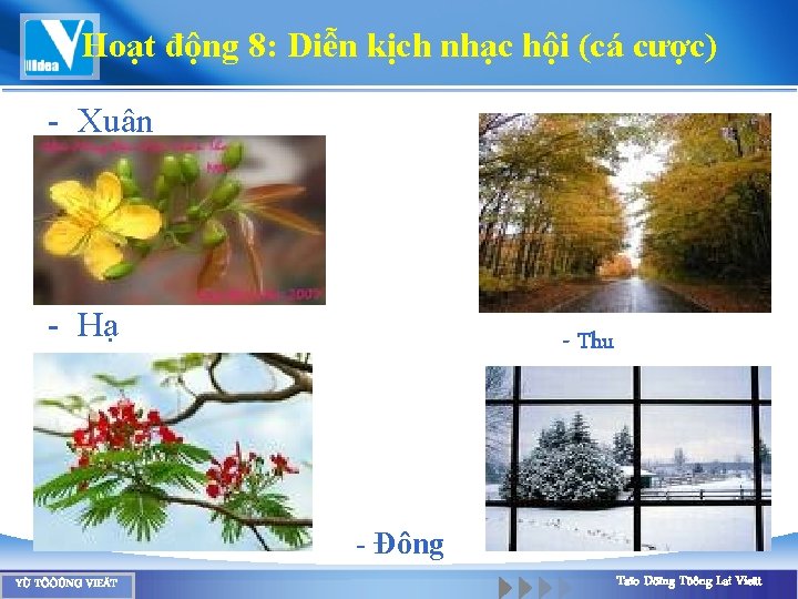 Hoạt động 8: Diễn kịch nhạc hội (cá cược) - Xuân - Hạ -