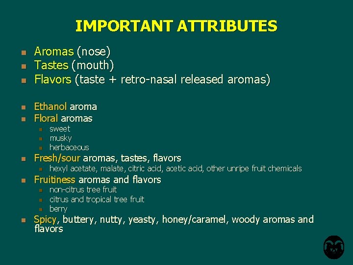 IMPORTANT ATTRIBUTES n n n Aromas (nose) Tastes (mouth) Flavors (taste + retro-nasal released