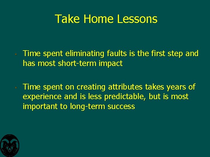 Take Home Lessons • • Time spent eliminating faults is the first step and