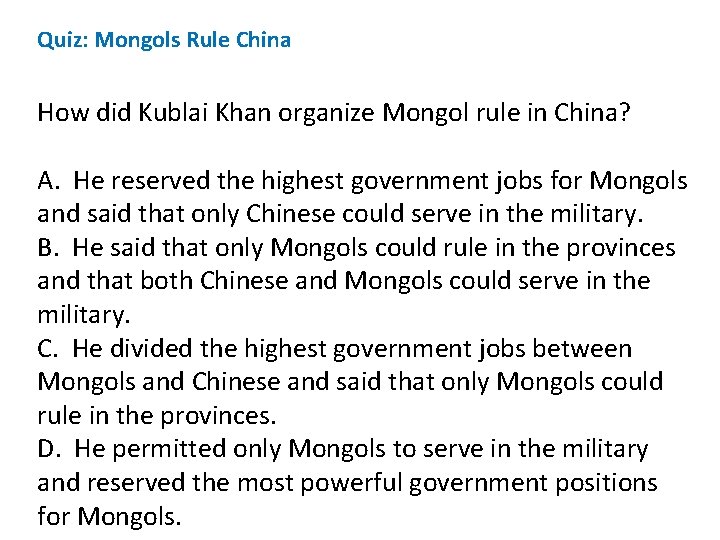 Quiz: Mongols Rule China How did Kublai Khan organize Mongol rule in China? A.