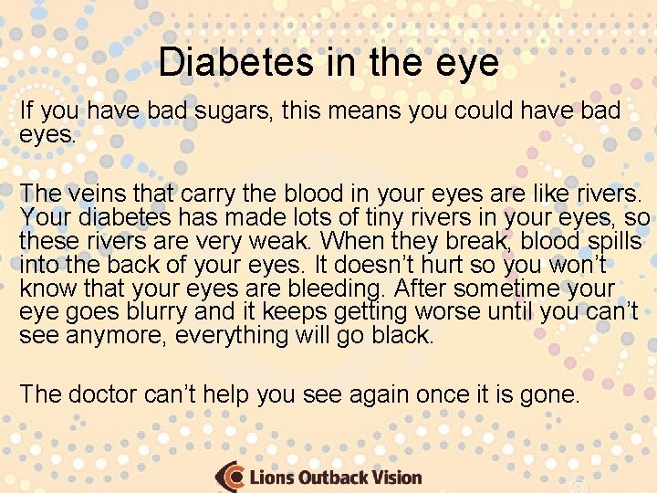 Diabetes in the eye If you have bad sugars, this means you could have