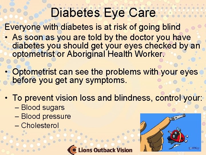 Diabetes Eye Care Everyone with diabetes is at risk of going blind • As