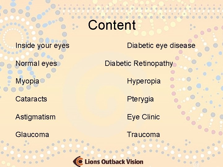Content Inside your eyes Normal eyes Diabetic eye disease Diabetic Retinopathy Myopia Hyperopia Cataracts