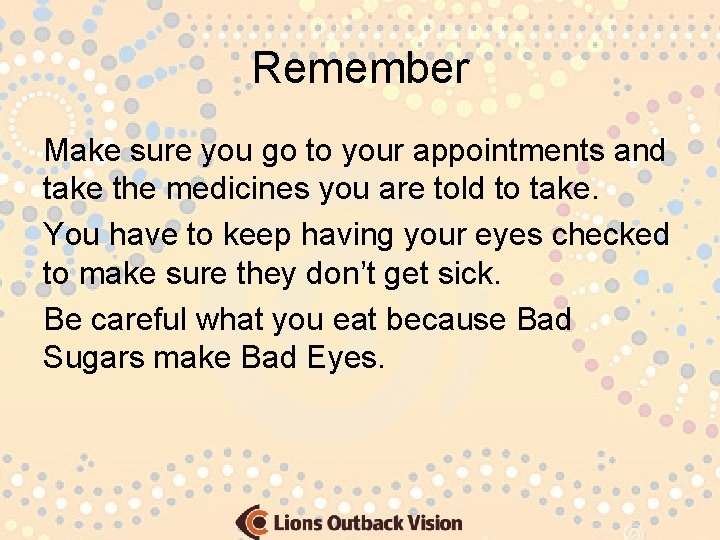 Remember Make sure you go to your appointments and take the medicines you are