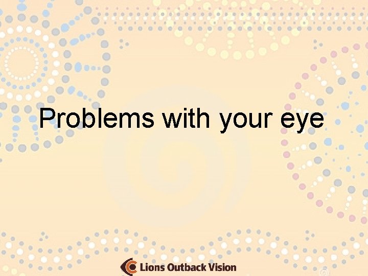 Problems with your eye 