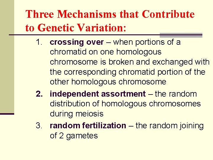 Three Mechanisms that Contribute to Genetic Variation: 1. crossing over – when portions of