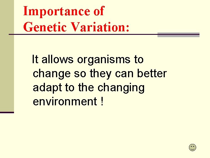 Importance of Genetic Variation: It allows organisms to change so they can better adapt