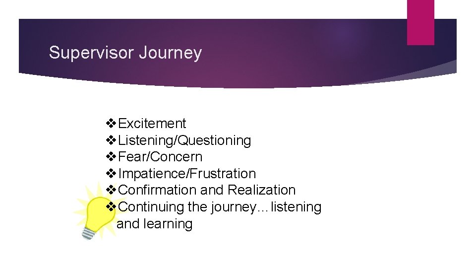 Supervisor Journey v. Excitement v. Listening/Questioning v. Fear/Concern v. Impatience/Frustration v. Confirmation and Realization Supervisor Journey v. Excitement v. Listening/Questioning v. Fear/Concern v. Impatience/Frustration v. Confirmation and Realization