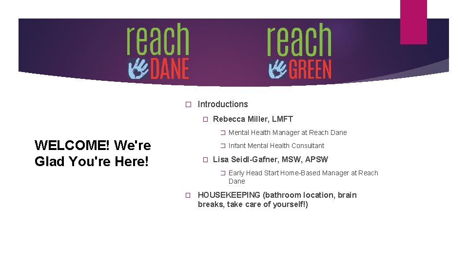 � Introductions � Rebecca Miller, LMFT � Mental Health Manager at Reach Dane WELCOME! � Introductions � Rebecca Miller, LMFT � Mental Health Manager at Reach Dane WELCOME!