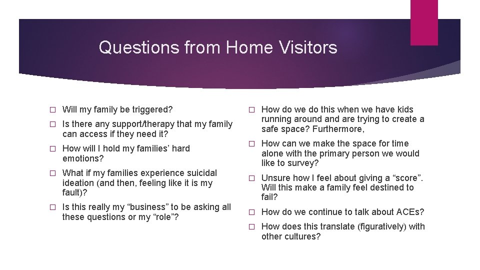 Questions from Home Visitors � Will my family be triggered? � Is there any Questions from Home Visitors � Will my family be triggered? � Is there any