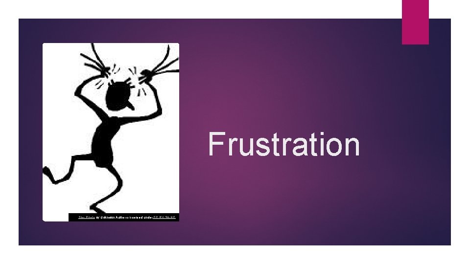 Frustration This Photo by Unknown Author is licensed under CC BY-SA-NC Frustration This Photo by Unknown Author is licensed under CC BY-SA-NC