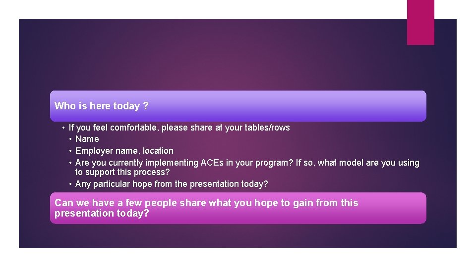 Who is here today ? • If you feel comfortable, please share at your Who is here today ? • If you feel comfortable, please share at your