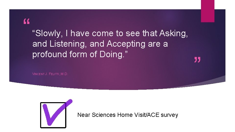“ “Slowly, I have come to see that Asking, and Listening, and Accepting are “ “Slowly, I have come to see that Asking, and Listening, and Accepting are
