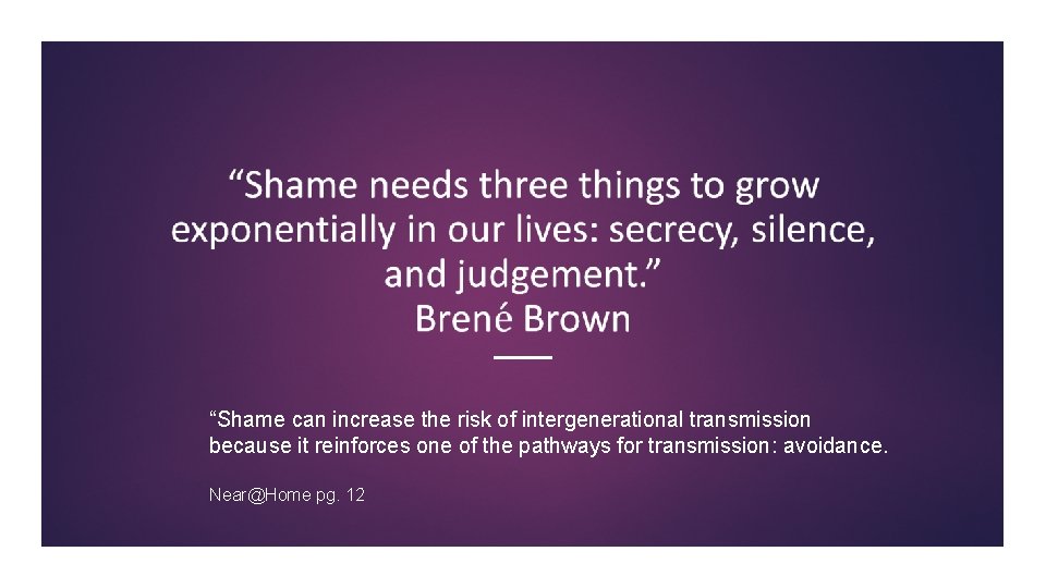 “Shame can increase the risk of intergenerational transmission because it reinforces one of the “Shame can increase the risk of intergenerational transmission because it reinforces one of the