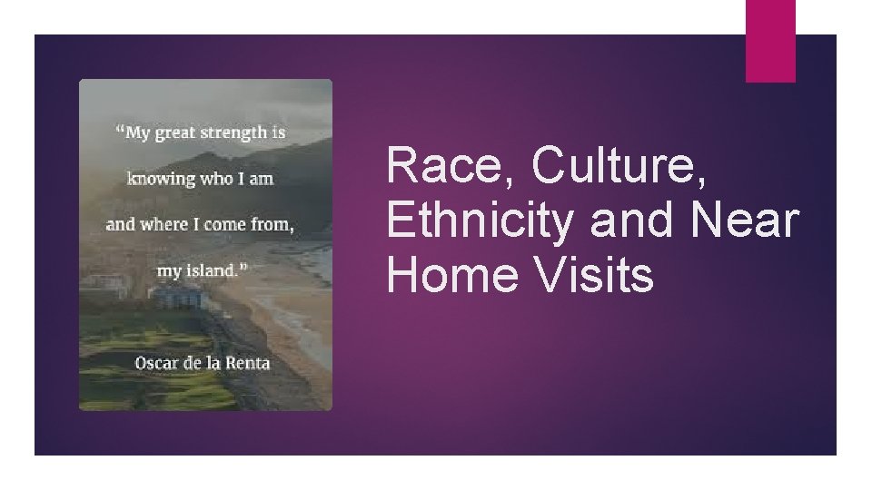 Race, Culture, Ethnicity and Near Home Visits Race, Culture, Ethnicity and Near Home Visits