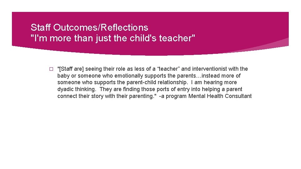 Staff Outcomes/Reflections "I'm more than just the child's teacher" � "[Staff are] seeing their