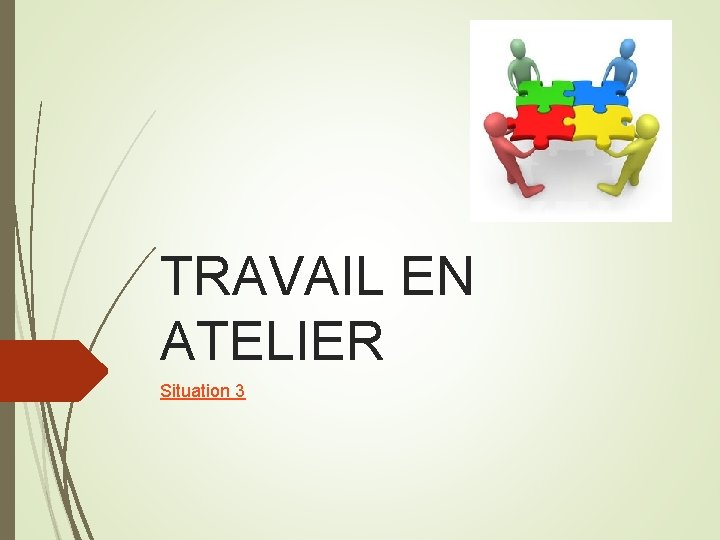 TRAVAIL EN ATELIER Situation 3 