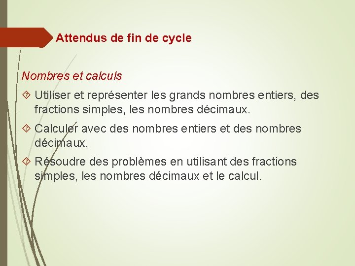 Attendus de fin de cycle Nombres et calculs Utiliser et représenter les grands nombres