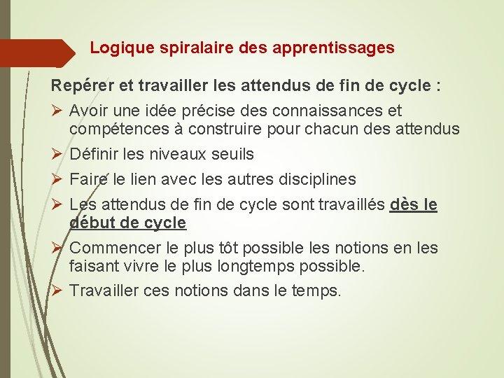 Logique spiralaire des apprentissages Repérer et travailler les attendus de fin de cycle :