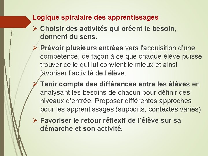 Logique spiralaire des apprentissages Ø Choisir des activités qui créent le besoin, donnent du