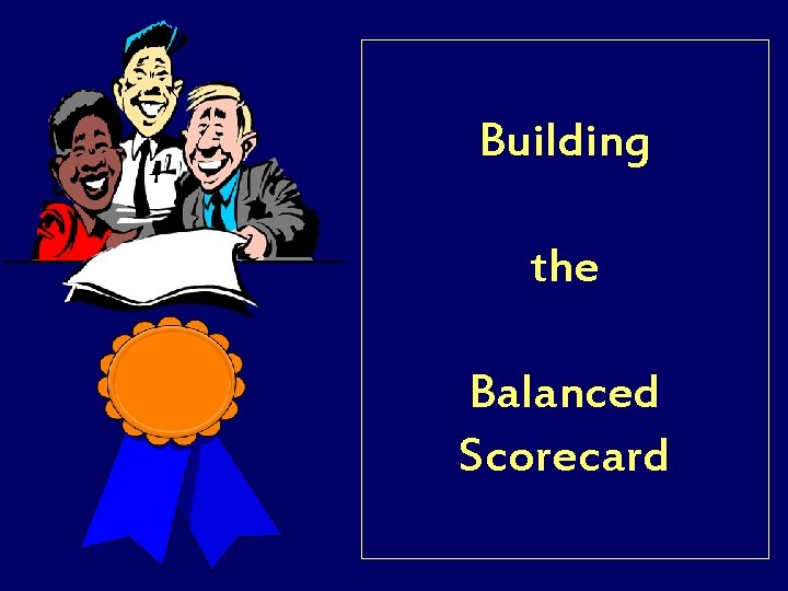 Building the Balanced Scorecard 