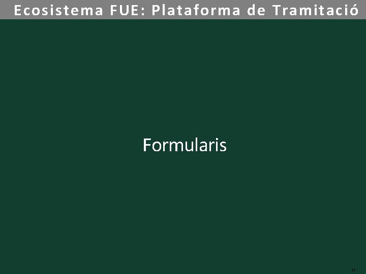 Ecosistema FUE: Plataforma de Tramitació Formularis 11 