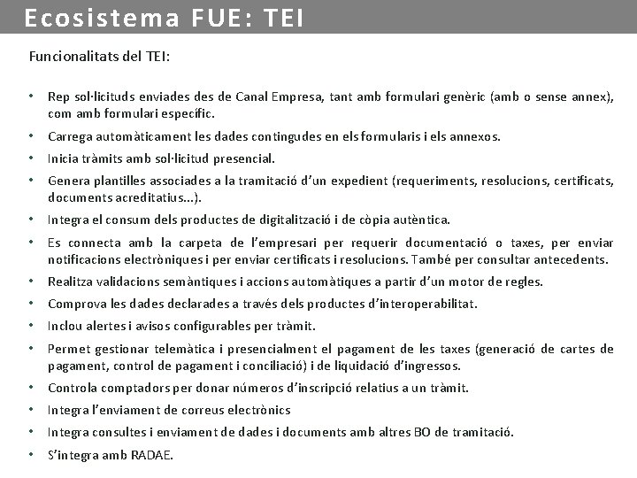 Ecosistema FUE: TEI Funcionalitats del TEI: • Rep sol·licituds enviades de Canal Empresa, tant