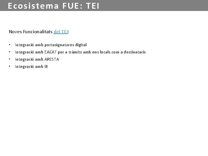 Ecosistema FUE: TEI Noves Funcionalitats del TEI: • Integració amb portasignatures digital • Integració