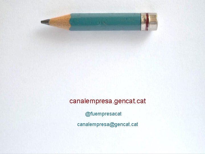 canalempresa. gencat. cat @fuempresacat canalempresa@gencat. cat 