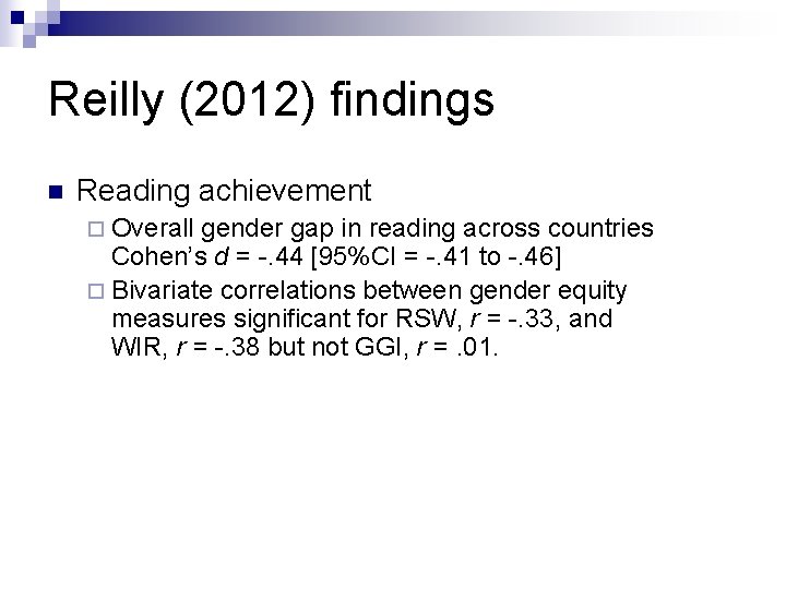 Reilly (2012) findings n Reading achievement ¨ Overall gender gap in reading across countries