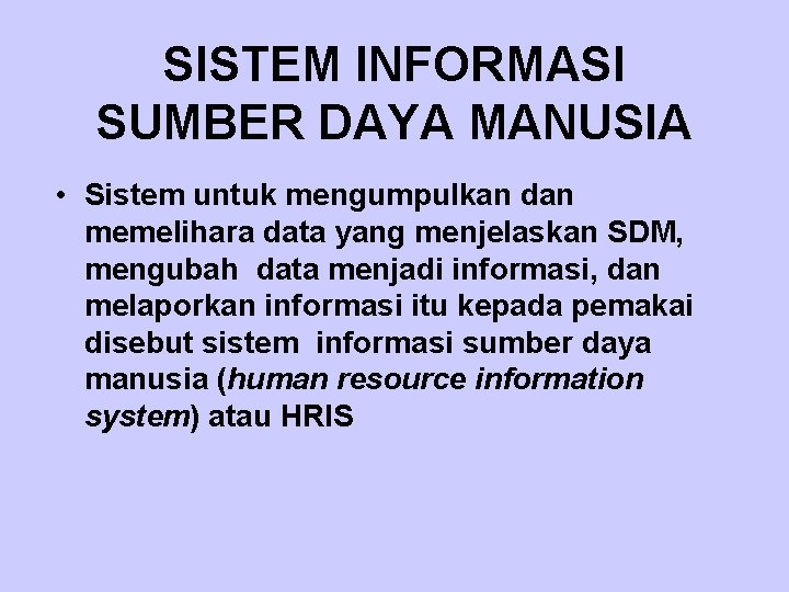 SISTEM INFORMASI SUMBER DAYA MANUSIA • Sistem untuk mengumpulkan dan memelihara data yang menjelaskan
