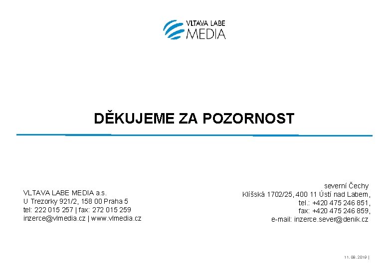 DĚKUJEME ZA POZORNOST VLTAVA LABE MEDIA a. s. U Trezorky 921/2, 158 00 Praha