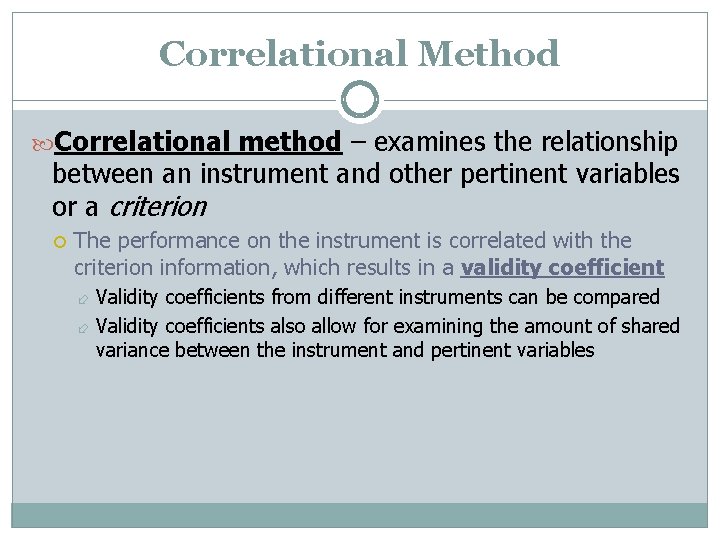 Correlational Method Correlational method – examines the relationship between an instrument and other pertinent