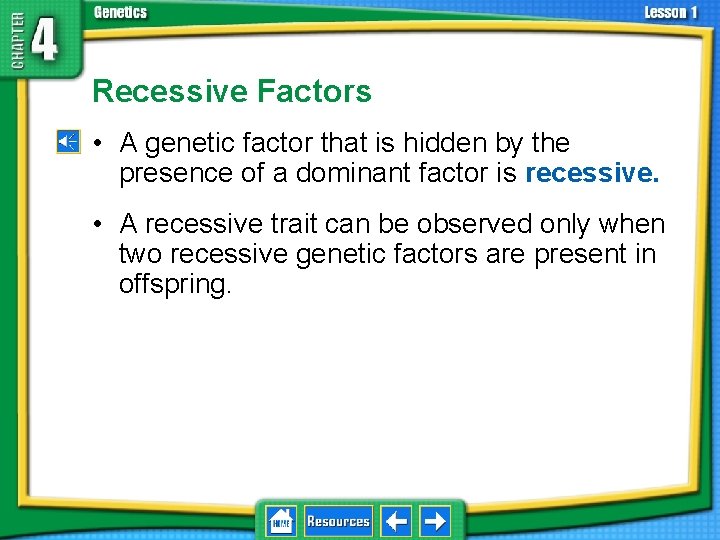 4. 1 Foundations of Genetics Recessive Factors • A genetic factor that is hidden