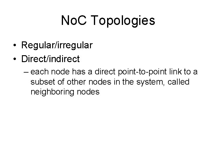 No. C Topologies • Regular/irregular • Direct/indirect – each node has a direct point-to-point No. C Topologies • Regular/irregular • Direct/indirect – each node has a direct point-to-point